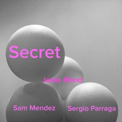 Secret - Sam Mendez / Sergio Parraga / Jamie Rhind