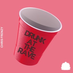 Chris Frenzy - Drunk At The Rave