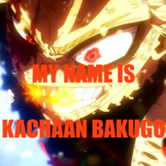 "MY NAME IS KACHAAN BAKUGO" - MHA EDIT - CAPO NLE CHOPPA