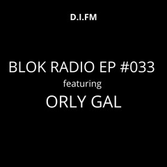 Orly Gal Guest Mix - Blok Radio D.I.F.M