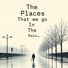 The places that we go in the rain