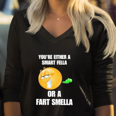 You're Either A Smart Fella Or A Fart Smella Cringey Emoji Funny Shirt