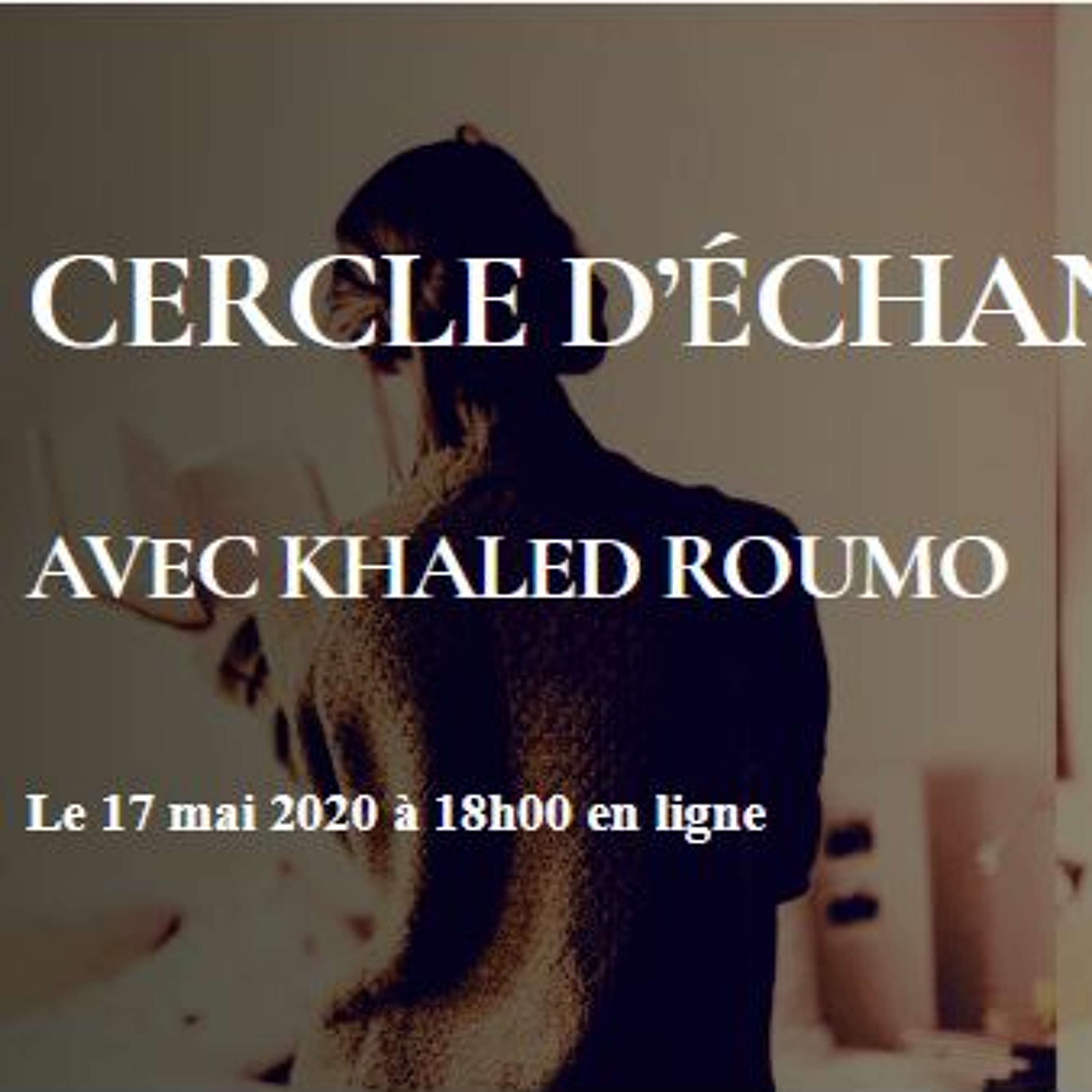 Cercle d'échange avec Khaled Roumo du 17 mai 2020 episode artwork