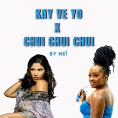 KAY VE YO X CHUI CHUI CHUI MASHUP - Neï
