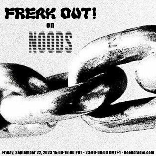 Freak Out! on Noods Radio - September 15, 2023