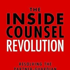 PDF_ The Inside Counsel Revolution: Resolving the Partner-Guardian Tension