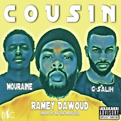Cousin- Ramey Dawoud ft. G Salih, Mouraine