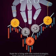 ACCESS [KINDLE PDF EBOOK EPUB] CRYPTOTRADING PRO: Trade for a Living with Time-tested