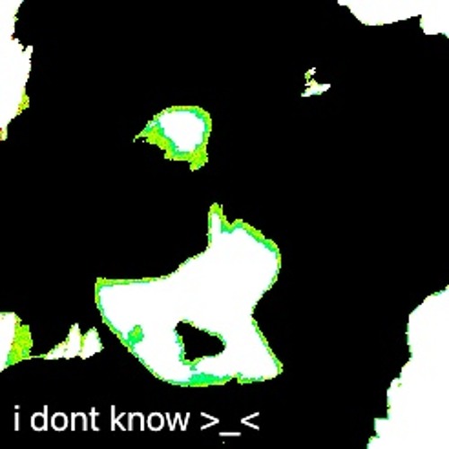 i dont know >_<