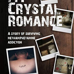 Access EPUB 🖌️ My Crystal Romance: A story of surviving methamphetamine addiction by