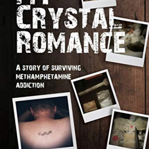download EPUB 💌 My Crystal Romance: A story of surviving methamphetamine addiction b