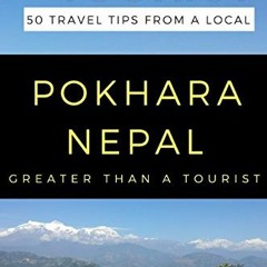VIEW KINDLE ✉️ GREATER THAN A TOURIST – Pokhara Nepal: 50 Travel Tips from a Local by