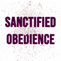 Sanctified For Obedience - 1 Peter 1:2