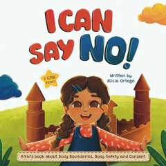 (<E.B.O.O.K.$) 📕 I Can Say NO!: A Kid’s book about Body Boundaries, Body Safety and Consent (I Can
