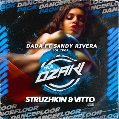 Dada Feat Sandy Rivera - Lollipop (Struzhkin & Vitto Remix)