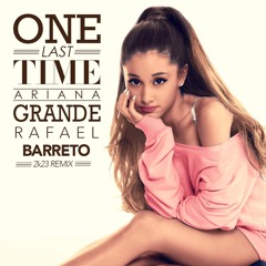 Ariana Grande, Esteban Lopez - One Last Time (Rafael Barreto 2k23 Remix)