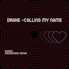 DRAKE CALLING MY NAME X KWEKU