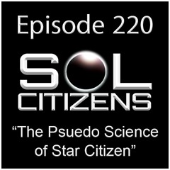 Episode 220: "The Pseudoscience of Star Citizen"
