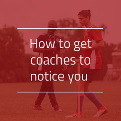 How to get coaches to notice you