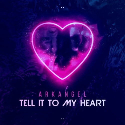 Arkangel - Tell It To My Heart