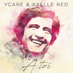 Ycare & Axelle Red - A Toi #Niskens & Jianina
