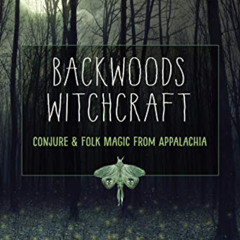 Access PDF 📦 Backwoods Witchcraft: Conjure & Folk Magic from Appalachia by  Jake Ric