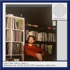 Can't Mix FM w/ Seb H. - 24th February 2024