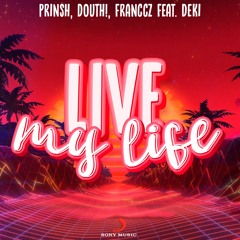 PRINSH, Douth!, Franccz - Live My Life (feat. Deki)