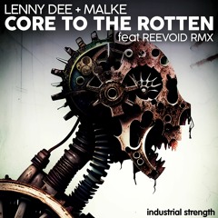 Lenny Dee & Malke - Rotten To The Core (Reevoid Remix)