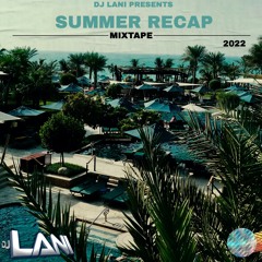 DJ LANI SUMMER RECAP MIXTAPE 2022