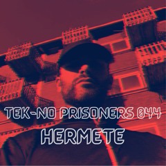 TEK-NO PRISONERS 044 - HERMETE