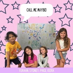 Call Me Maybe! (By Yuvaan, Sydney, Paige & Keira)