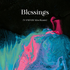 Blessings (VANDAM Afro Remix) | *FREE DOWNLOAD*