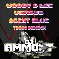 DJ AMMO-T - 10 - 11 - 2023 Woody & Lee Vs Agent Blue Set - Turbo Session