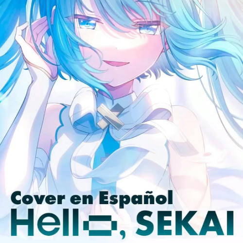 HELLO SEKAI (ESPAÑOL)【VOCALOID COVER】+MV
