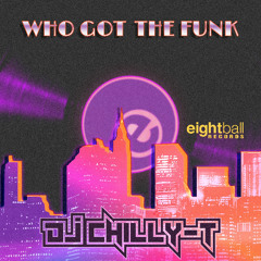 DJ Chilly-T - Who Got The Funk  (DJ Chilly-T Signature Mix)