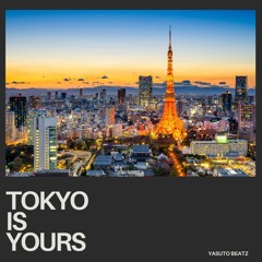 TOKYO Is Yours Prod.YASUTO BEATZ