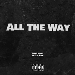 All The Way (ft. Lil Rah)