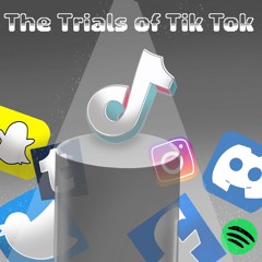 The Trials of TikTok