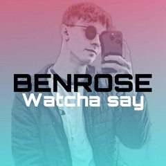 BENROSE - Watcha say