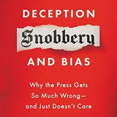 Get EPUB KINDLE PDF EBOOK Suppression, Deception, Snobbery, and Bias: Why the Press G