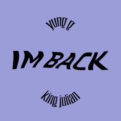 i'm back (feat. kingjulian) [prod. lil circle]