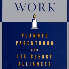 Kindle⚡online✔PDF Sacred Work: Planned Parenthood and Its Clergy Alliances