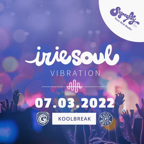 Irie Soul Vibration (07.03.2022 - Part 2) brought to you by Koolbreak on Radio Superfly