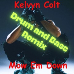 Kelvyn Colt - Mow Em Down (Drum and Bass remix)