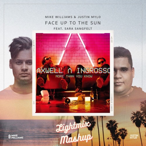 Mike Williams & Justin Mylo-Face Up To The Sun Vs Axwell & Ingrosso-More Than You Know (Mashup)