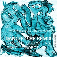 (vs. Davy Robot) When was the last time you danced? Dancefloor Remix