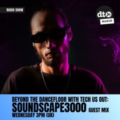 Beyond The DanceFloor with Tech Us Out & Guest Soundscape3000 #015