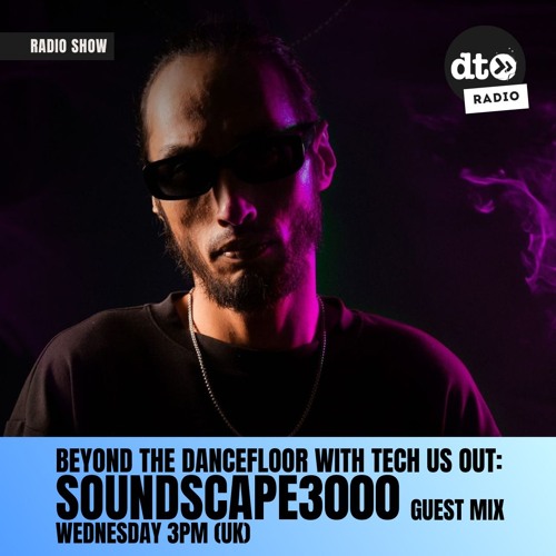 Beyond The DanceFloor with Tech Us Out & Guest Soundscape3000 #015