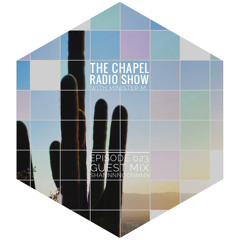 The Chapel Radio Show - Episode 023 (Guest Mix: shannnnoonnnn)